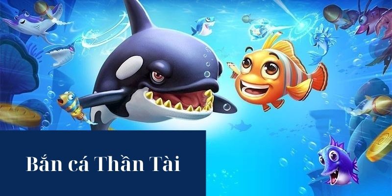 Bắn cá Thần Tài là tựa game thế nào?