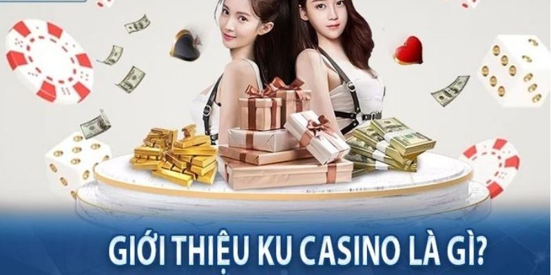 Giới thiệu thông tin cơ bản nhất người chơi cần biết về Ku Casino