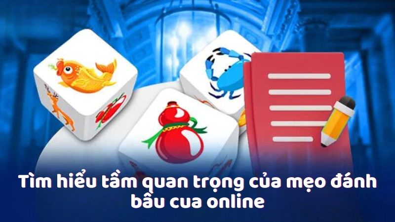 Tìm hiểu tầm quan trọng của mẹo đánh bầu cua online